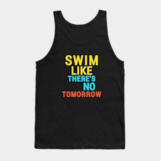 "Swim like there's no tomorrow" swimming Tank Top